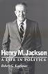 Henry M. Jackson : A Life in Politics