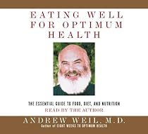 Eating Well for Optimum Health: The Essential Guide to Food, Diet, and Nutrition