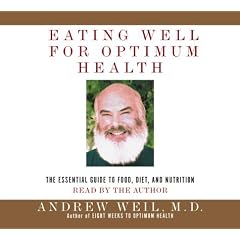 Eating Well for Optimum Health: The Essential Guide to Food, Diet, and Nutrition