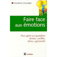 Faire face aux �motions : Pour g�rer au quotidien conflits, stress, agressivit�