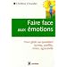 Faire face aux �motions : Pour g�rer au quotidien conflits, stress, agressivit�