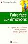 Faire face aux �motions : Pour g�rer au quotidien conflits, stress, agressivit�
