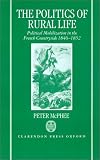 The Politics of Rural Life: Political Mobilization in the French Countryside, 1845-1852