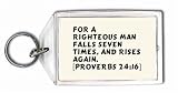 For a righteous man falls seven times, and rises again. [Proverbs 24:16] Keychain