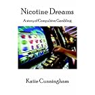 Nicotine Dreams: A Story of Compulsive Gambling by  Katie Cunningham