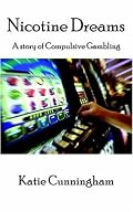 Nicotine Dreams:  A Story of Compulsive Gambling