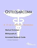 Osteosarcoma - A Medical Dictionary, Bibliography, and Annotated Research Guide to Internet References