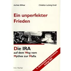 Ein unperfekter Frieden: Die IRA auf dem Weg vom Mythos zur Mafia