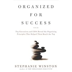 Organized for Success: Top Executives and CEOs Reveal the Organizing Principles That Helped Them Reach the Top