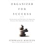 Organized for Success: Top Executives and CEOs Reveal the Organizing Principles That Helped Them Reach the Top