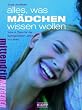 Alles, was M�dchen wissen wollen: Infos & Tipps f�r die aufregendsten Jahre im Leben