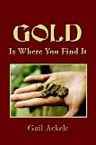 GOLD IS WHERE YOU FIND IT