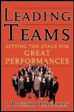 J. Richard Hackman: Leading Teams : Setting the Stage for Great Performances (Hardcover); 2002 Edition