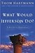 What Would Jefferson Do? (Hardcover)
