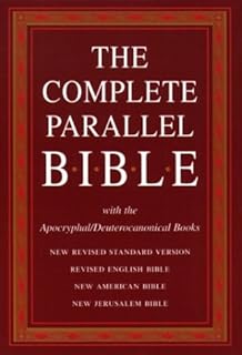 The Complete Parallel Bible with the Apocryphal/Deuterocanonical Books: New Revised Standard Version, Revised English Bible, New American Bible, New Jerusalem Bible