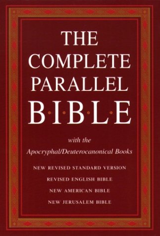 The Complete Parallel Bible with the Apocryphal/Deuterocanonical Books: New Revised Standard Version, Revised English Bible, New American B The Complete Parallel Bible with the Apocryphal/Deuterocanonical Books: New Revised Standard Version, Revised English Bible, New American B