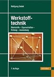 Werkstofftechnik: Werkstoffe, Eigenschaften, Prüfung, Anwendung