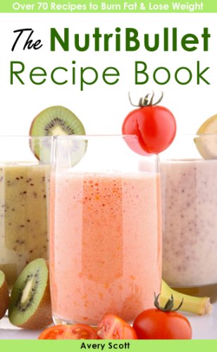 The NutriBullet Recipe Book (NutriBullet Recipes to Burn Fat, Lose Weight & Boost Metabolism) The NutriBullet Recipe Book (NutriBullet Recipes to Burn Fat, Lose Weight & Boost Metabolism)