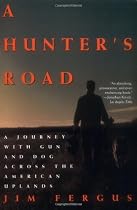 A Hunter's Road: A Journey with Gun and Dog Across the American Uplands
