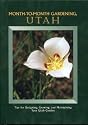 Month-To-Month Gardening Utah: Tips for Designing, Growing and Maintaining Your Utah Garden