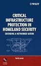 Critical Infrastructure Protection in Homeland Security: Defending a Networked Nation