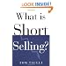 What Is Short Selling? (What Is the What Is . . . Series)