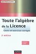 Toute l'alg�bre de la Licence - 3e �dition