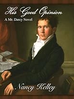 His Good Opinion: A Mr. Darcy Novel