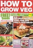 How to Grow Veg, Spring 2009, an A-Z Guide of Vegetables Plus Easy to Follow Recipes