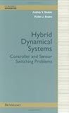 Hybrid Dynamical Systems: Controller and Sensor Switching Problems (Control Engineering)