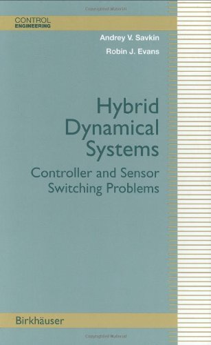 Hybrid Dynamical Systems: Controller and Sensor Switching Problems (Control Engineering)