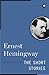 The Short Stories of Ernest Hemingway (Scribner Classics)