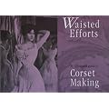 Waisted efforts: An illustrated guide to corset making