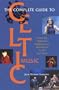 Complete Guide to Celtic Music: From the Highland Bagpipe and Riverdance to U2 and Enya