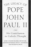 The Legacy of Pope John Paul II: His Contribution to Catholic Thought (Crossroad Faith & Formation Book) The Legacy of Pope John Paul II: His Contribution to Catholic Thought (Crossroad Faith & Formation Book)