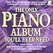 The Only Piano Album You'll Ever Need