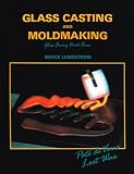 Glass Casting and Moldmaking (Glass Fusing, Book 3)