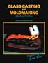 Glass Casting and Moldmaking (Glass Fusing, Book 3)