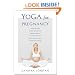 Yoga for Pregnancy: Ninety-Two Safe, Gentle Stretches Appropriate for Pregnant Women & New Mothers