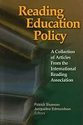 Reading Education Policy: A Collection of Aricles from the International Reading Association
