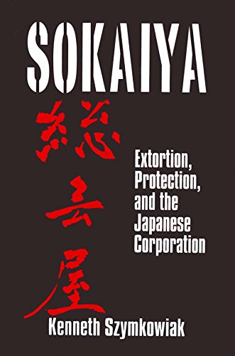 Sokaiya: Extortion, Protection and the Japanese Corporation: Extortion, Protection and the Japanese Corporation (East Gate Books)