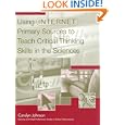 Using Internet Primary Sources to Teach Critical Thinking Skills in the Sciences (Libraries Unlimited Professional... by  Carolyn Johnson