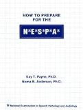 How to Prepare for the N. E. S. P. A.: National Examination in Speech Pathology & Audiology