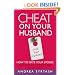 Cheat On Your Husband (with Your Husband): How to Date Your Spouse