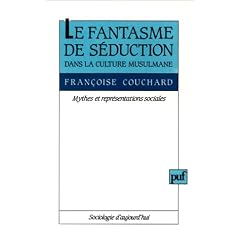 Le fantasme de s�duction dans la culture musulmane : Mythes et repr�sentations sociales