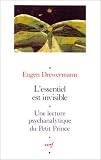 L Essentiel est invisible - Une lecture psychanalytique du Petit Prince