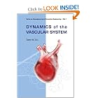 Dynamics of the Vascular System (Series on Bioengineering and Biomedical Engineering -... by John K-J Li