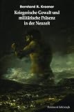 Kriegerische Gewalt und milit�rische Pr�senz in der Neuzeit: Ausgew�hlte Schriften. Herausgegeben im Auftrag des Milit�rgeschichtlichen Forschungsamtes - Bernhard R. Kroener