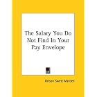 The Salary You Do Not Find In Your Pay Envelope by Orison Swett Marden