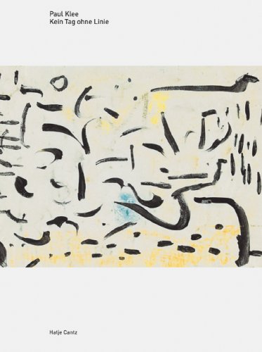 Paul Klee. Kein Tag ohne Linie Paul Klee. Kein Tag ohne Linie